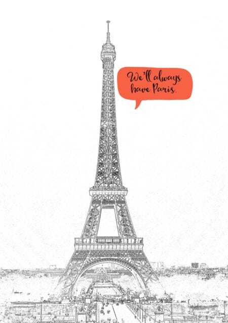 The Eiffel Tower in Paris and a couple up in the tower and a speech bubble 'We'll always have Paris.'