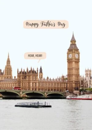 The Houses Of Parliament and speech bubbles coming from within, calling out Happy Father's Day', and 'Hear Hear'