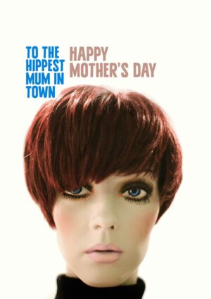 Hipster Mum with Mary Quant hairstyle and text, 'To The Hippest Mum In Town, Happy Mother's Day'