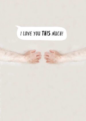 Hugs is a romantic card with two arms stretched around someone and text 'I Love You THIS Much'