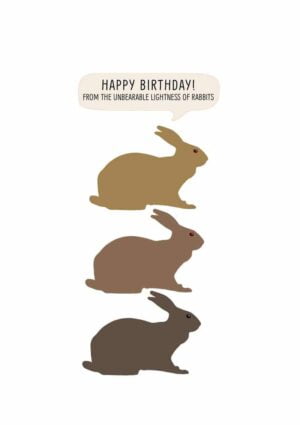 Three illustrated rabbits in various shades of brown, one above the other, and text 'Happy Birthday - From The Unbearable Lightness Of Rabbits'