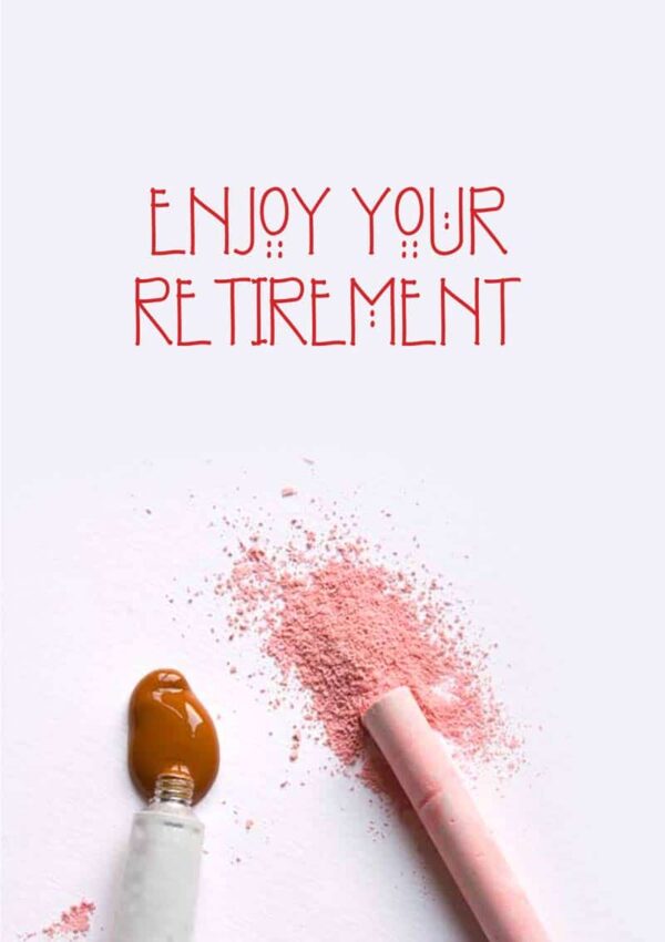 A tube of paint and a stick of chalk and text 'Enjoy Your Retirement'