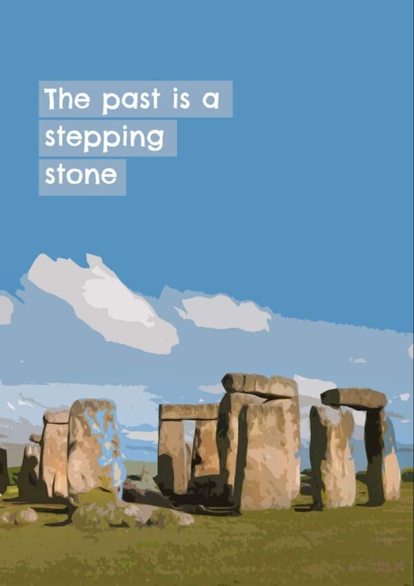 An impressionistic view of Stonehenge and text 'The Past Is A Stepping Stone'