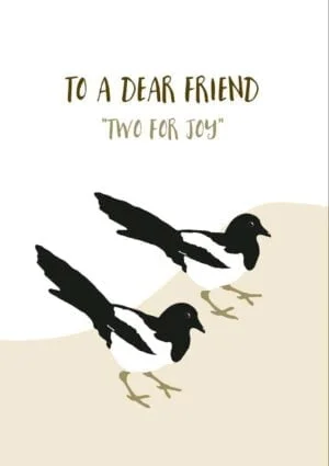 Two magpies side by side and text 'To A Dear Friend' and 'Two For Joy'
