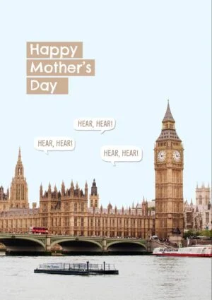 The Houses Of Parliament and Big Ben with text 'Happy Mother's Day' and 'Hear Hear'