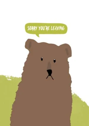 A bear with a sad expression set against a green background, and a speech bubble with 'Sorry You're Leaving'