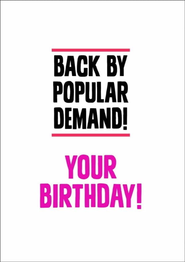 Text in black reading 'Back By Popular Demand' bordered in red and below that in bright cerise letters the words 'Your Birthday!'