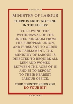 Do your bit anti-Brexit spoof World War II poster about fruit rotting fruit in the fields and the requirement for men and women to attend to pick it pursuant to Brexit regulations