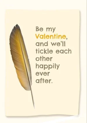 Quill Valentine's Day Card with feather and text 'Be my valentine and we'll tickle each other happily ever after.