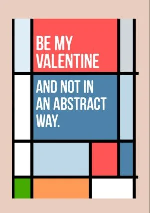 My Way Valentine's Day Card featuring an abstract arrangement of lines and rectangles and text 'Be my valentine and not in an abstract way'