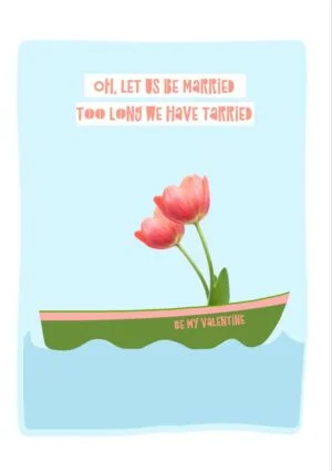 Tarry Valentine's Day Card with boat and two flowers and quote from Edward Lear's The Owl and The Pussycat