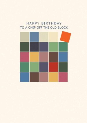 Chip - a happy birthday card to a younger relative - probably a son - with a a set of coloured blocks and one block tipped over at an angle to show it is a chip off the old block
